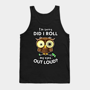 I'm Sorry Did I Roll My Eyes Out Loud Owl Tank Top